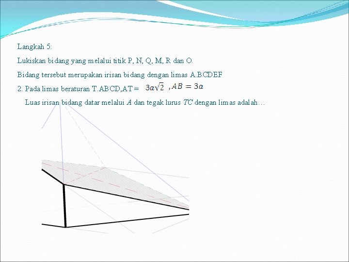 Langkah 5: Lukiskan bidang yang melalui titik P, N, Q, M, R dan O.