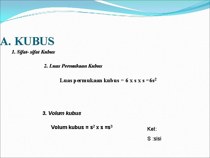 A. KUBUS 1. Sifat- sifat Kubus 2. Luas Permukaan Kubus Luas permukaan kubus =