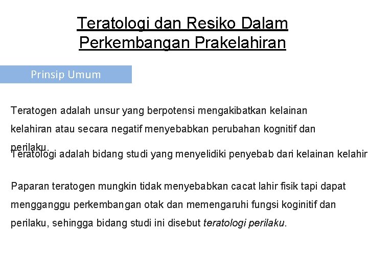 Teratologi dan Resiko Dalam Perkembangan Prakelahiran Prinsip Umum Teratogen adalah unsur yang berpotensi mengakibatkan