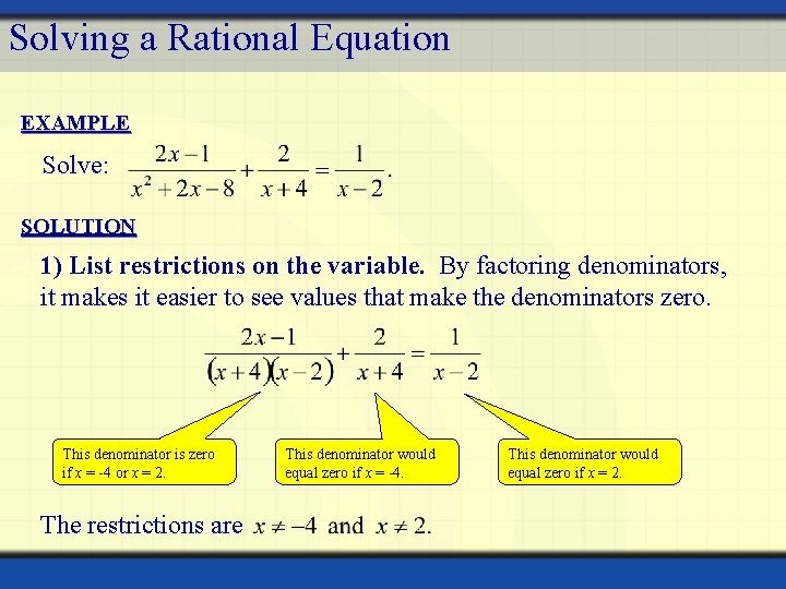 Solving a Rational Equation EXAMPLE Solve: SOLUTION 1) List restrictions on the variable. By