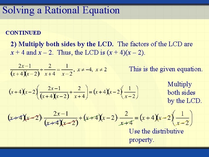 Solving a Rational Equation CONTINUED 2) Multiply both sides by the LCD. The factors
