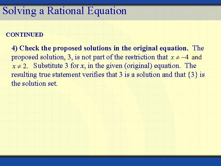 Solving a Rational Equation CONTINUED 4) Check the proposed solutions in the original equation.
