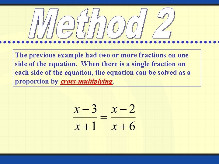 The previous example had two or more fractions on one side of the equation.