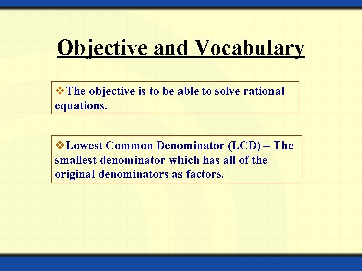 Objective and Vocabulary v. The objective is to be able to solve rational equations.