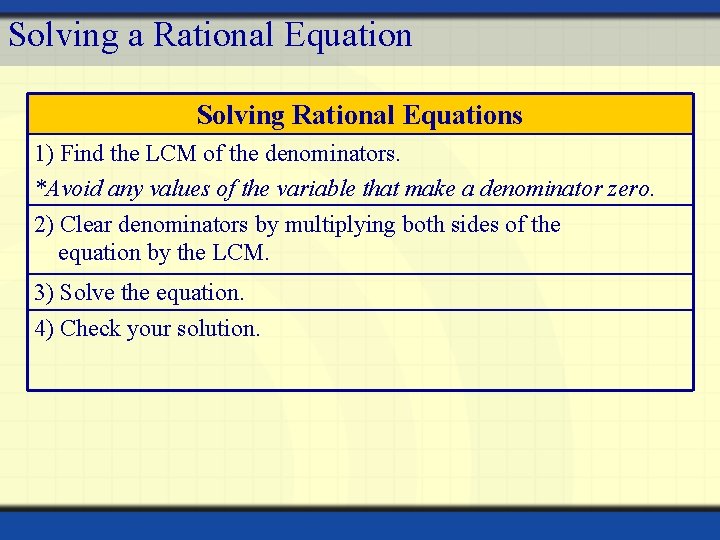 Solving a Rational Equation Solving Rational Equations 1) Find the LCM of the denominators.