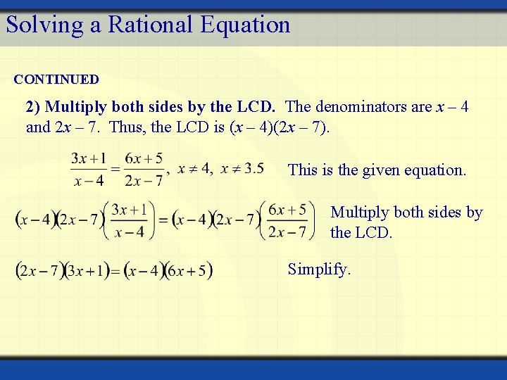 Solving a Rational Equation CONTINUED 2) Multiply both sides by the LCD. The denominators