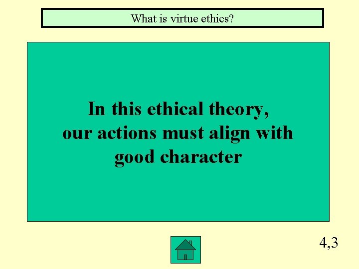 What is virtue ethics? In this ethical theory, our actions must align with good