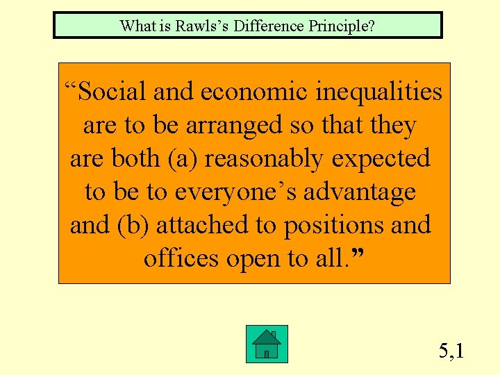 What is Rawls’s Difference Principle? “Social and economic inequalities are to be arranged so