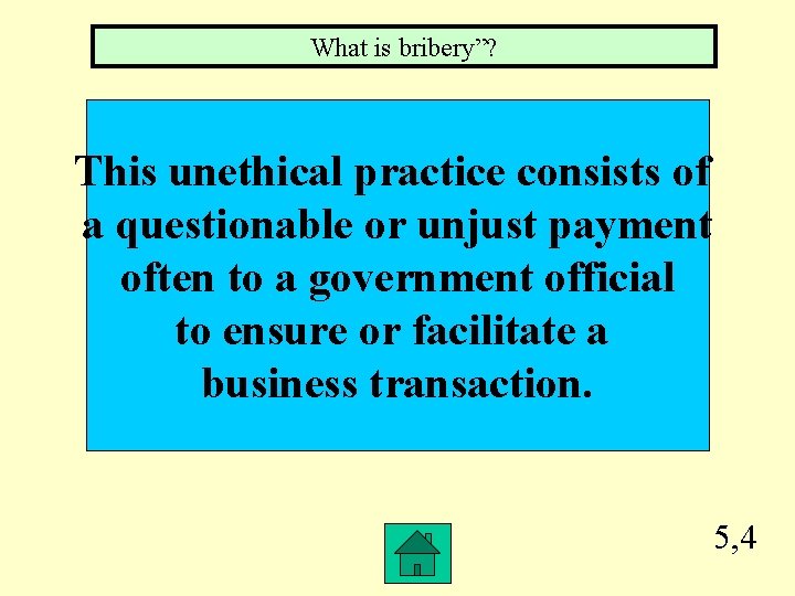 What is bribery”? This unethical practice consists of a questionable or unjust payment often