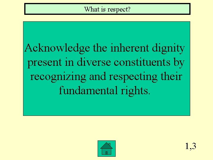 What is respect? Acknowledge the inherent dignity present in diverse constituents by recognizing and