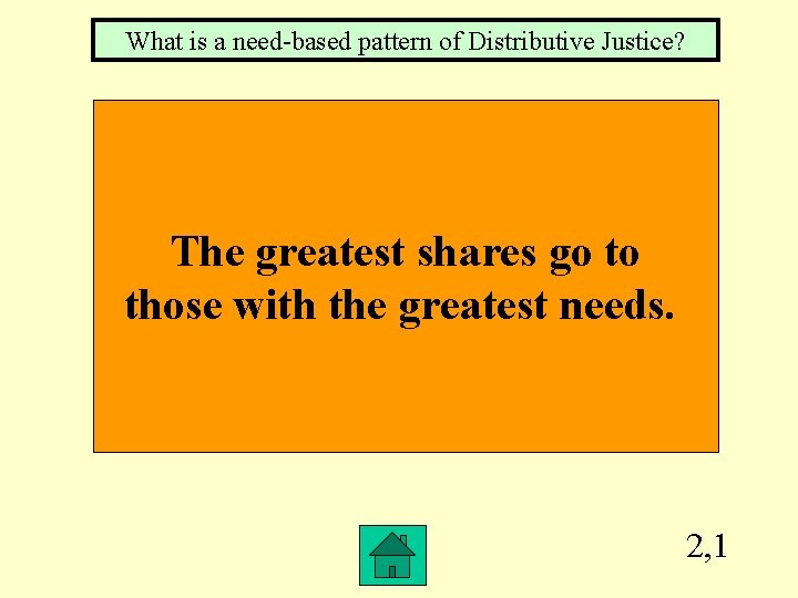 What is a need-based pattern of Distributive Justice? The greatest shares go to those