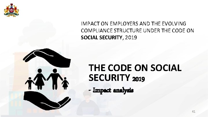 IMPACT ON EMPLOYERS AND THE EVOLVING COMPLIANCE STRUCTURE UNDER THE CODE ON SOCIAL SECURITY,