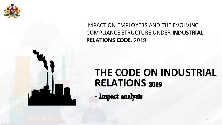 IMPACT ON EMPLOYERS AND THE EVOLVING COMPLIANCE STRUCTURE UNDER INDUSTRIAL RELATIONS CODE, 2019 THE