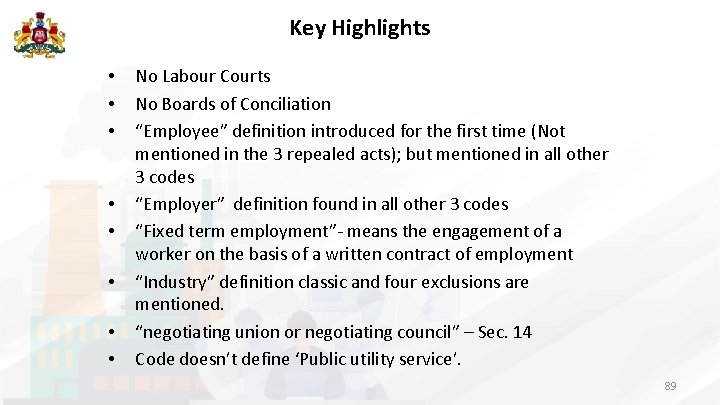 Key Highlights • • No Labour Courts No Boards of Conciliation “Employee” definition introduced