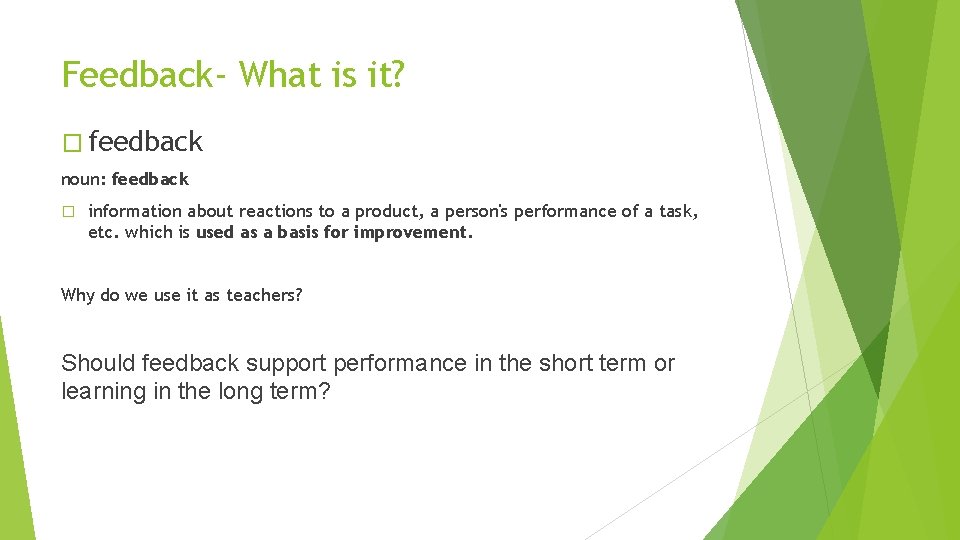 Feedback- What is it? � feedback noun: feedback � information about reactions to a
