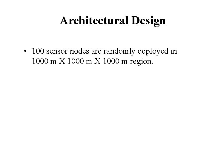 Architectural Design • 100 sensor nodes are randomly deployed in 1000 m X 1000