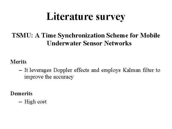 Literature survey TSMU: A Time Synchronization Scheme for Mobile Underwater Sensor Networks Merits –