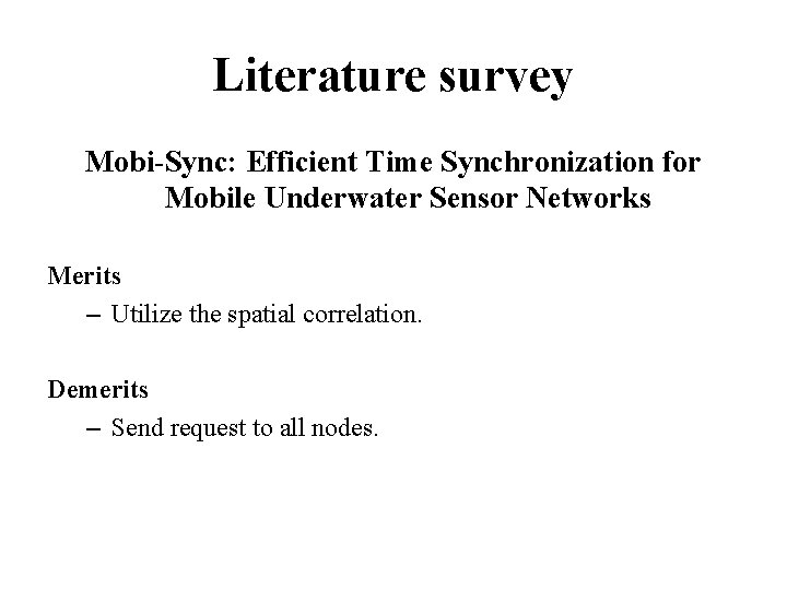 Literature survey Mobi-Sync: Efficient Time Synchronization for Mobile Underwater Sensor Networks Merits – Utilize