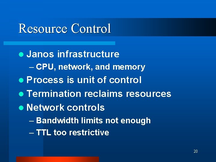 Resource Control l Janos infrastructure – CPU, network, and memory l Process is unit Resource Control l Janos infrastructure – CPU, network, and memory l Process is unit
