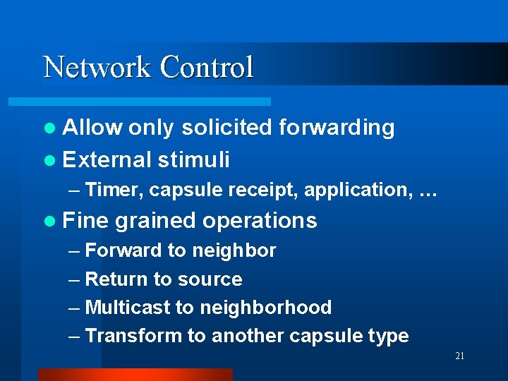 Network Control l Allow only solicited forwarding l External stimuli – Timer, capsule receipt, Network Control l Allow only solicited forwarding l External stimuli – Timer, capsule receipt,