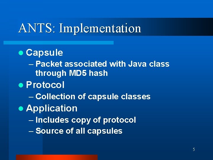ANTS: Implementation l Capsule – Packet associated with Java class through MD 5 hash ANTS: Implementation l Capsule – Packet associated with Java class through MD 5 hash