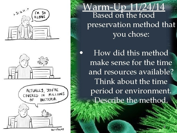 Warm-Up 11/24/14 Based on the food preservation method that you chose: • How did