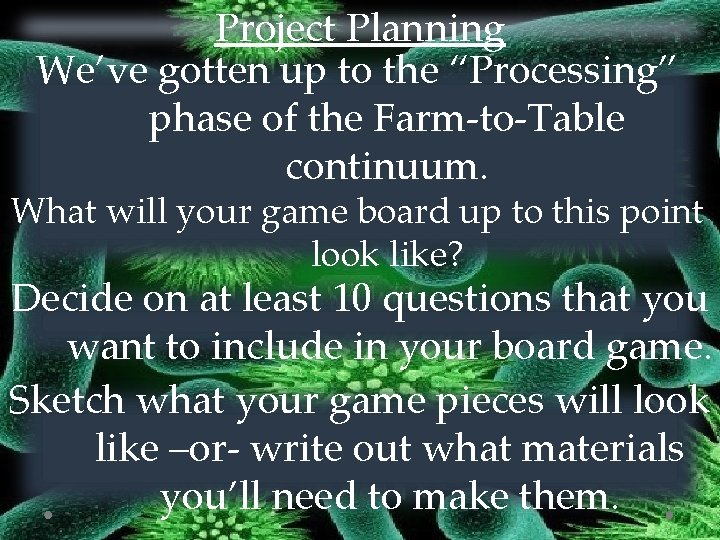 Project Planning We’ve gotten up to the “Processing” phase of the Farm-to-Table continuum. What