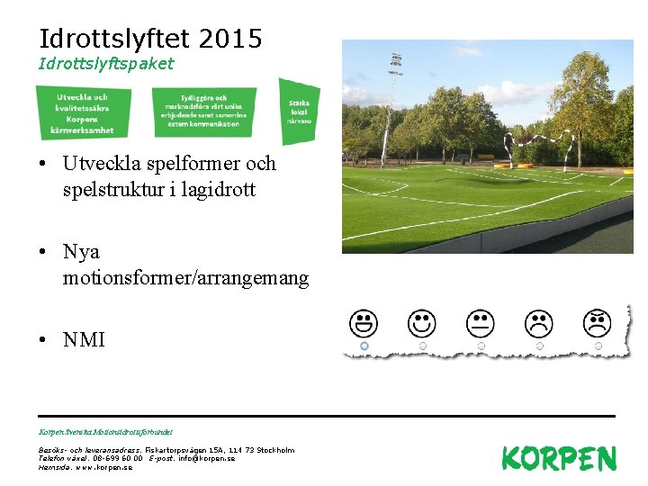 Idrottslyftet 2015 Idrottslyftspaket • Utveckla spelformer och spelstruktur i lagidrott • Nya motionsformer/arrangemang •