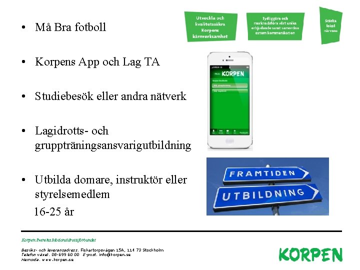  • Må Bra fotboll • Korpens App och Lag TA • Studiebesök eller