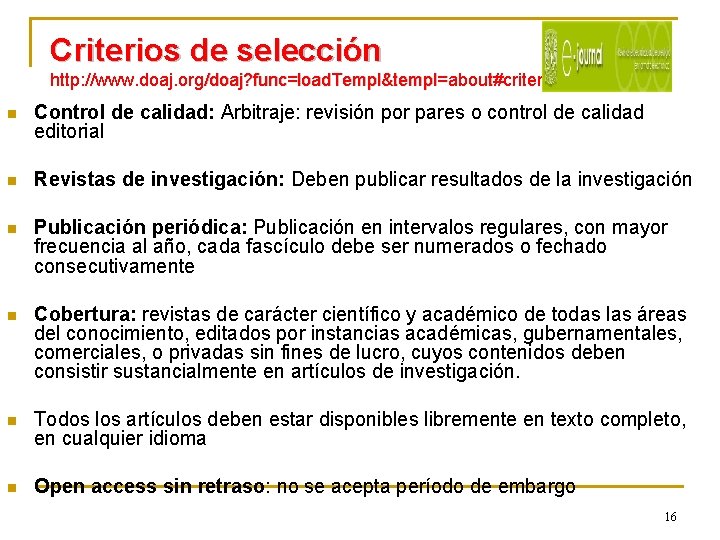 Criterios de selección http: //www. doaj. org/doaj? func=load. Templ&templ=about#criteria n Control de calidad: Arbitraje: