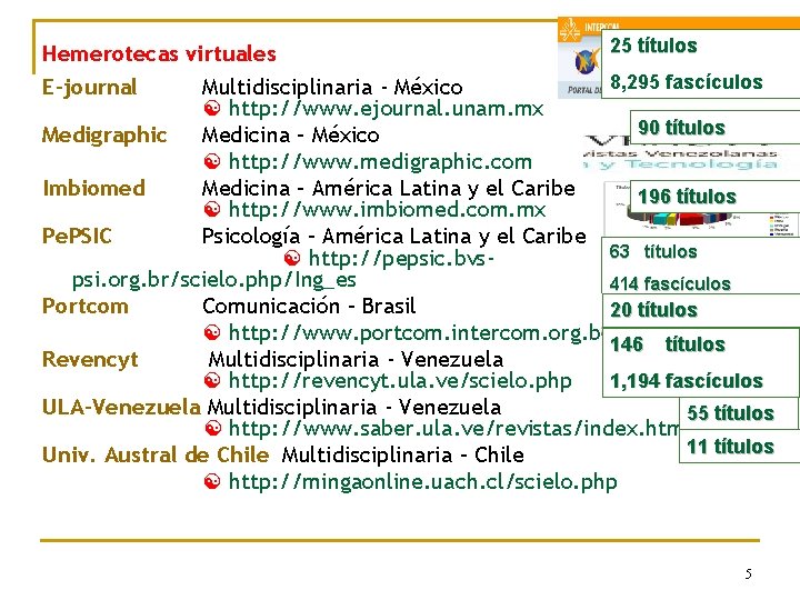 Hemerotecas virtuales 25 títulos 8, 295 fascículos Multidisciplinaria - México http: //www. ejournal. unam.