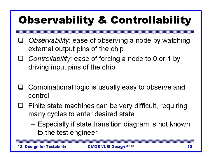 Observability & Controllability q Observability: ease of observing a node by watching external output