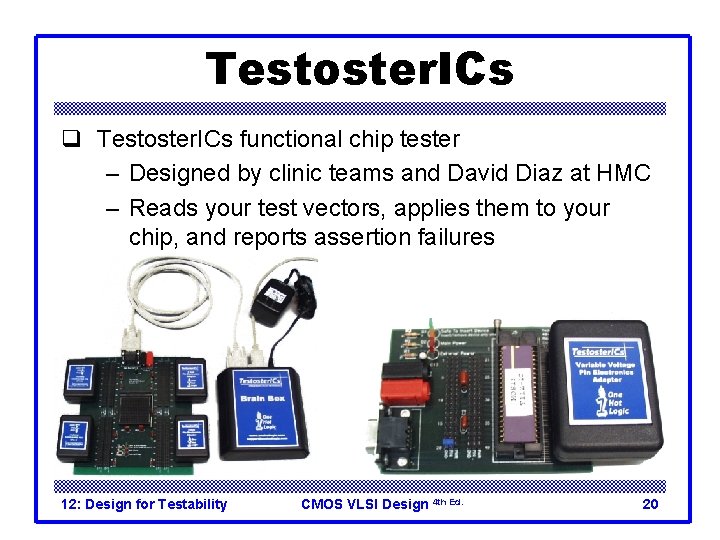 Testoster. ICs q Testoster. ICs functional chip tester – Designed by clinic teams and