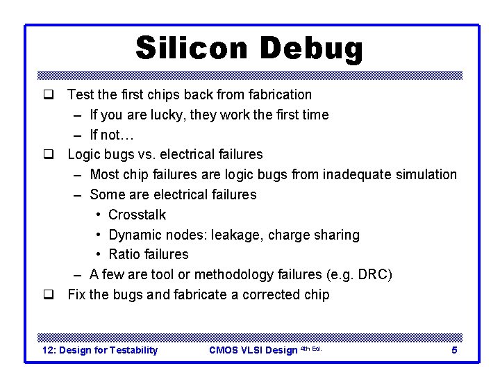 Silicon Debug q Test the first chips back from fabrication – If you are