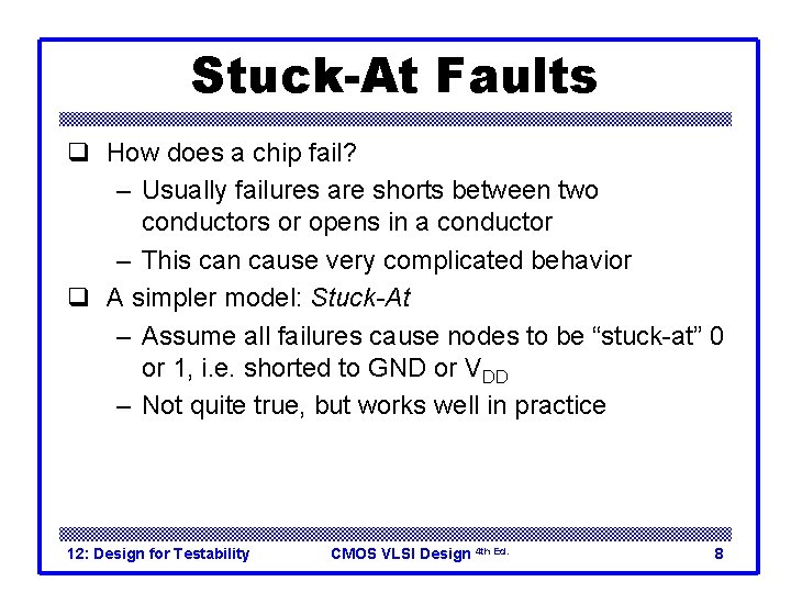 Stuck-At Faults q How does a chip fail? – Usually failures are shorts between