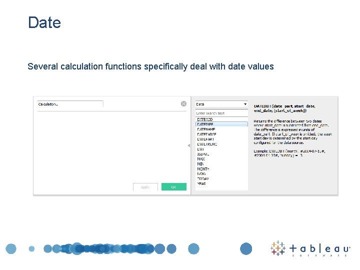 Date Several calculation functions specifically deal with date values 