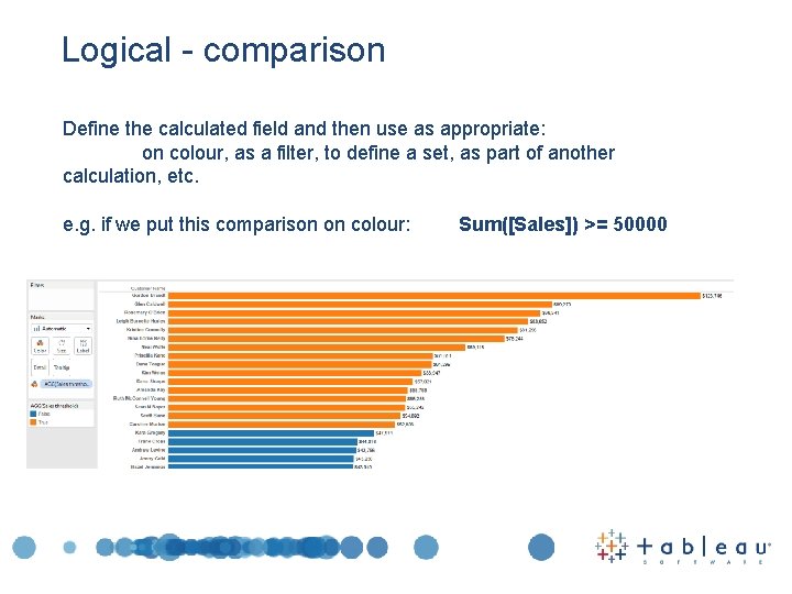 Logical - comparison Define the calculated field and then use as appropriate: on colour,