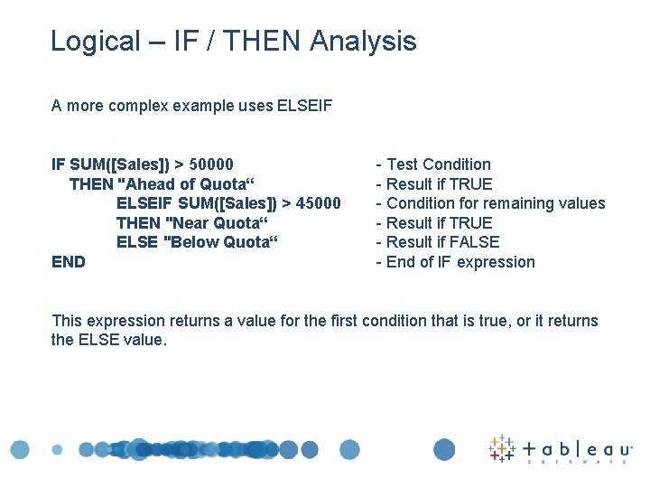 Logical – IF / THEN Analysis A more complex example uses ELSEIF IF SUM([Sales])