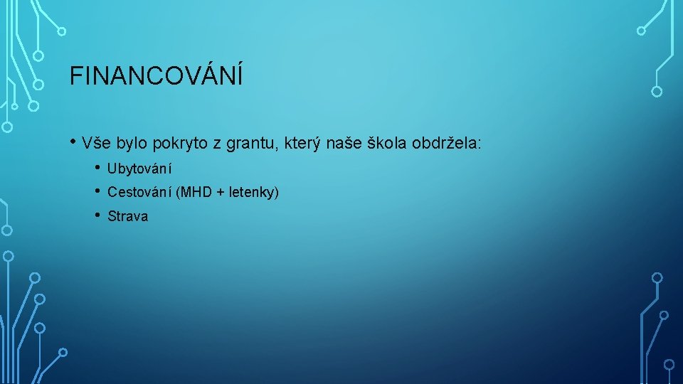 FINANCOVÁNÍ • Vše bylo pokryto z grantu, který naše škola obdržela: • • •