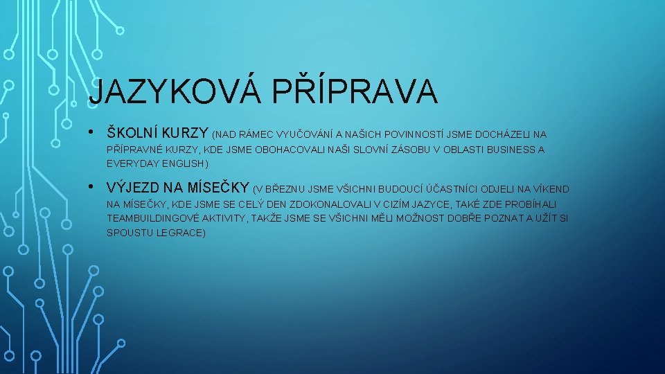 JAZYKOVÁ PŘÍPRAVA • ŠKOLNÍ KURZY (NAD RÁMEC VYUČOVÁNÍ A NAŠICH POVINNOSTÍ JSME DOCHÁZELI NA