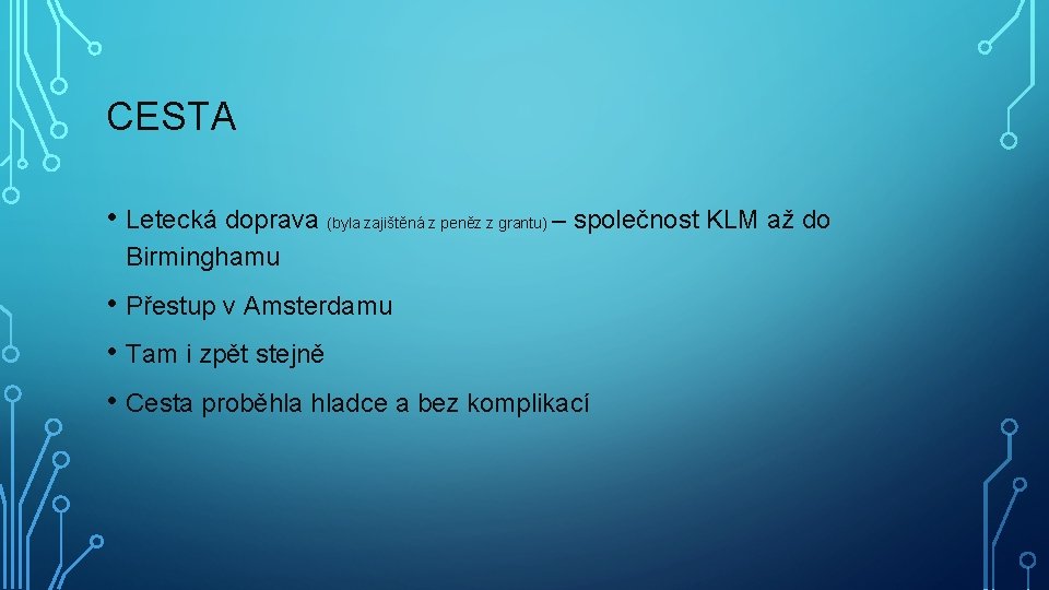 CESTA • Letecká doprava (byla zajištěná z peněz z grantu) – společnost KLM až