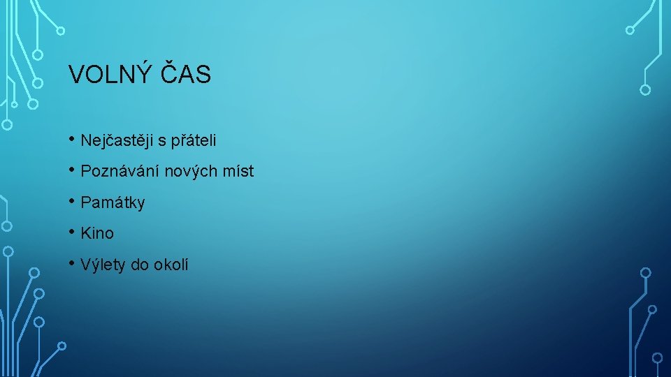 VOLNÝ ČAS • Nejčastěji s přáteli • Poznávání nových míst • Památky • Kino
