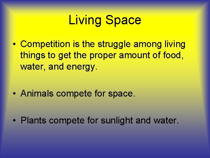 Living Space • Competition is the struggle among living things to get the proper