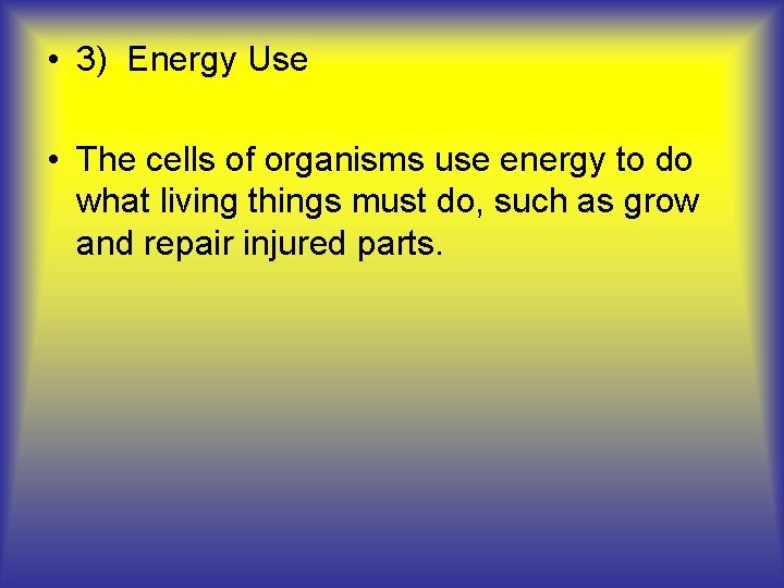  • 3) Energy Use • The cells of organisms use energy to do