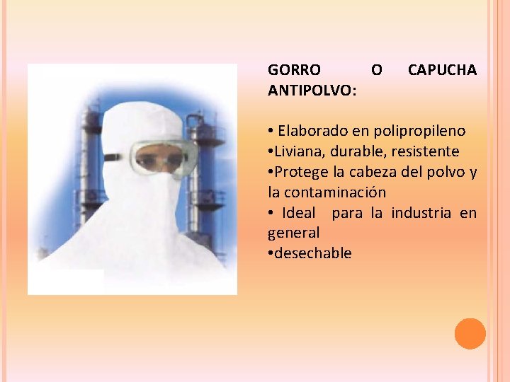 GORRO O ANTIPOLVO: CAPUCHA • Elaborado en polipropileno • Liviana, durable, resistente • Protege