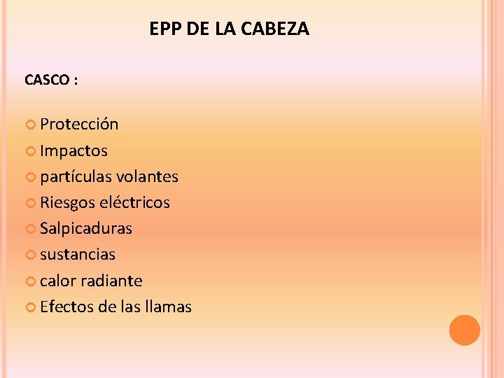 EPP DE LA CABEZA CASCO : Protección Impactos partículas volantes Riesgos eléctricos Salpicaduras sustancias