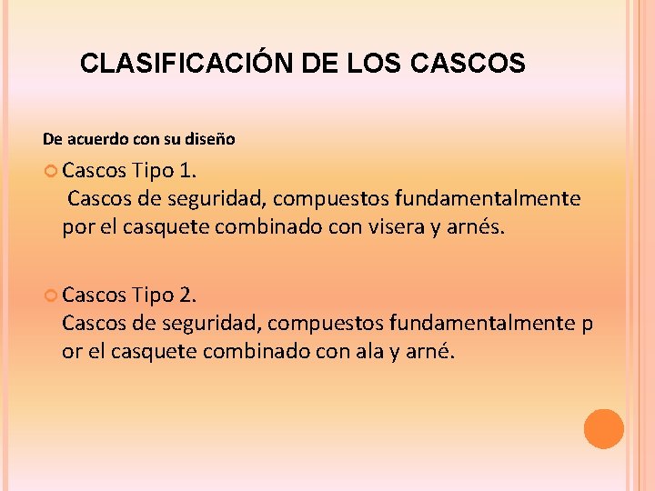 CLASIFICACIÓN DE LOS CASCOS De acuerdo con su diseño Cascos Tipo 1. Cascos de