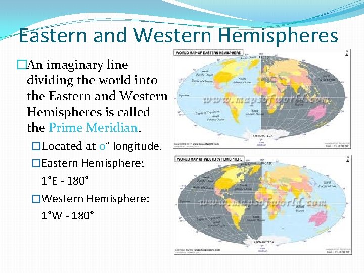 Eastern and Western Hemispheres �An imaginary line dividing the world into the Eastern and
