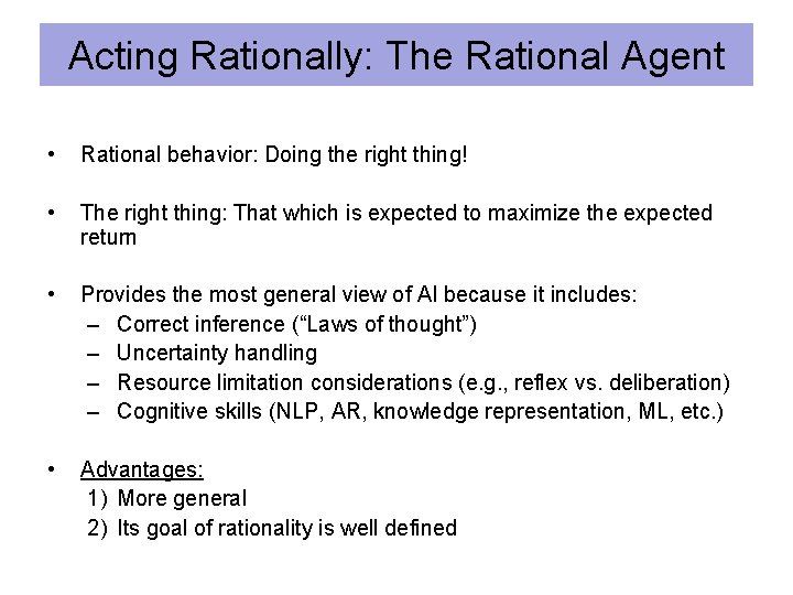 Acting Rationally: The Rational Agent • Rational behavior: Doing the right thing! • The