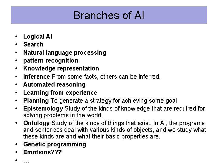 Branches of AI • • • • Logical AI Search Natural language processing pattern